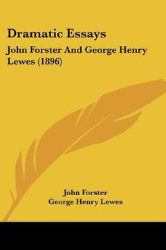 portada dramatic essays: john forster and george henry lewes (1896) (en Inglés)