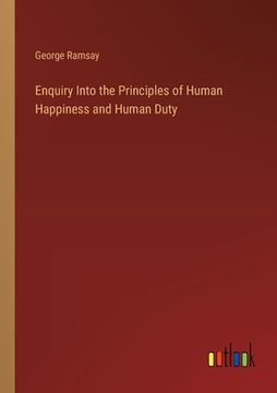 portada Enquiry Into the Principles of Human Happiness and Human Duty (en Inglés)