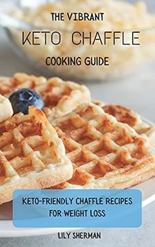 portada The Vibrant Keto Chaffle Cooking Guide: Keto-Friendly Chaffle Recipes for Weight Loss 