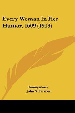 portada every woman in her humor, 1609 (1913) (en Inglés)