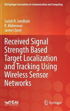portada Received Signal Strength Based Target Localization and Tracking Using Wireless Sensor Networks (in English)