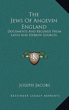 portada the jews of angevin england: documents and records from latin and hebrew sources (en Inglés)