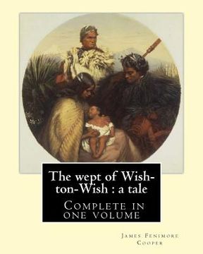 portada The wept of Wish-ton-Wish: a tale. By: J. Fenimore Cooper: Novel ( Complete in one volume ) (en Inglés)