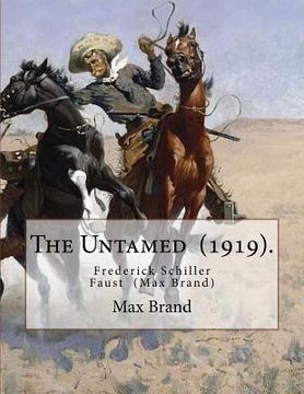 portada The Untamed (1919). By: Max Brand: Frederick Schiller Faust (May 29, 1892 - May 12, 1944) was an American author known primarily for his thoug (en Inglés)