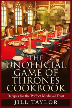portada The Unofficial Game of Thrones Cookbook: Recipes for the Perfect Medieval Feast (in English)