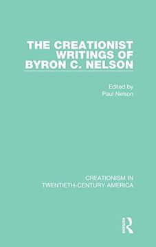 portada The Creationist Writings of Byron c. Nelson: A Ten-Volume Anthology of Documents, 1903–1961 (Creationism in Twentieth-Century America) 