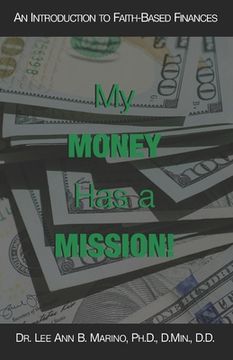 portada My Money Has A Mission!: An Instructional Guide For Faith-Based Finances (en Inglés)