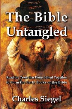 portada The Bible Untangled: Read the Texts that Were Edited Together to Form the Early Books of the Bible (en Inglés)