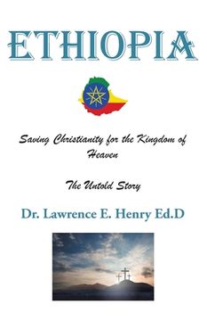 portada Ethiopia: Saving Christianity for the Kingdom of Heaven: The Untold Story (en Inglés)