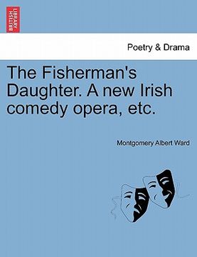 portada the fisherman's daughter. a new irish comedy opera, etc. (en Inglés)