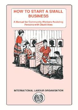 portada how to start a small business: a manual for community workers assisting persons with disabilities (en Inglés)