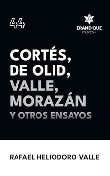 portada Cortes, de Olid, Valle, Morazan y Otros Ensayos