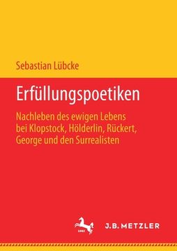 portada Erfüllungspoetiken: Nachleben Des Ewigen Lebens Bei Klopstock, Hölderlin, Rückert, George Und Den Surrealisten (en Alemán)