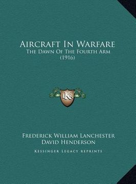 portada aircraft in warfare: the dawn of the fourth arm (1916) the dawn of the fourth arm (1916)