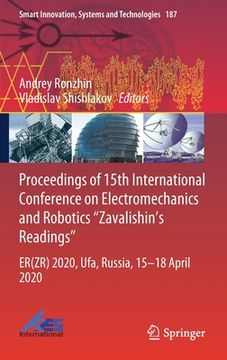 portada Proceedings of 15th International Conference on Electromechanics and Robotics Zavalishin's Readings: Er(zr) 2020, Ufa, Russia, 15-18 April 2020 (en Inglés)