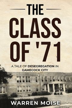 portada The Class of '71: A Tale of Desegregation in Gamecock City (en Inglés)