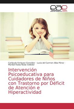 portada Intervención Psicoeducativa Para Cuidadores de Niños con Trastorno por Déficit de Atención e Hiperactividad (in Spanish)