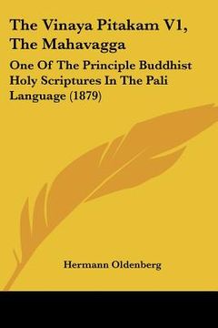 portada the vinaya pitakam v1, the mahavagga: one of the principle buddhist holy scriptures in the pali language (1879) (en Inglés)
