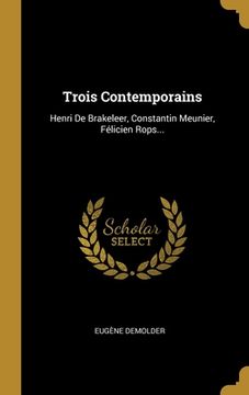 portada Trois Contemporains: Henri De Brakeleer, Constantin Meunier, Félicien Rops... (en Francés)