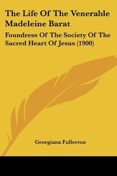 portada the life of the venerable madeleine barat: foundress of the society of the sacred heart of jesus (1900) (en Inglés)