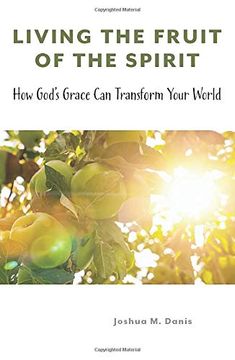 portada Living the Fruit of the Spirit: How God'S Grace can Transform Your World (en Inglés)