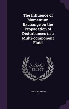 portada The Influence of Momentum Exchange on the Propagation of Disturbances in a Multi-component Fluid (in English)