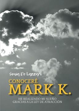 portada Conoceré a Mark k. He Realizado mi Sueño Gracias a la ley de Atracción (Spanish Edition)