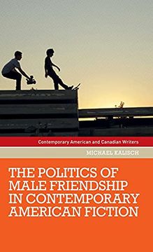 portada The Politics of Male Friendship in Contemporary American Fiction (Contemporary American and Canadian Writers) (en Inglés)