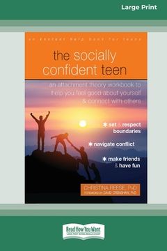 portada The Socially Confident Teen: An Attachment Theory Workbook to Help You Feel Good about Yourself and Connect with Others (Large Print 16 Pt Edition) (en Inglés)