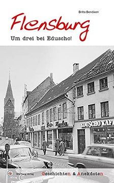 portada Geschichten und Anekdoten aus Flensburg: Um Drei bei Eduscho! (en Alemán)