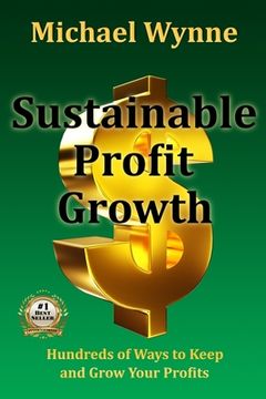 portada Sustainable Profit Growth: Hundreds of Ways to Keep and Grow Your Profits (en Inglés)