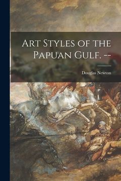portada Art Styles of the Papuan Gulf. -- (en Inglés)