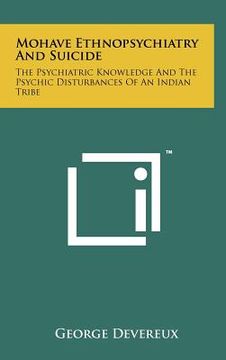 portada mohave ethnopsychiatry and suicide: the psychiatric knowledge and the psychic disturbances of an indian tribe (en Inglés)