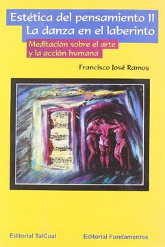 portada Estética del pensamiento II : la danza en el laberinto. Meditación sobre el arte y la acción humana (in Spanish)