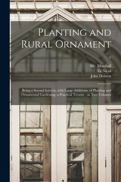 portada Planting and Rural Ornament: Being a Second Edition, With Large Additions, of Planting and Ornamental Gardening, a Practical Treatise: in Two Volum (en Inglés)