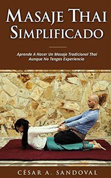 portada Masaje Thai Simplificado: Aprende a Hacer un Masaje Tradicional Thai Aunque no Tengas Experiencia (Incluye Curso Online)