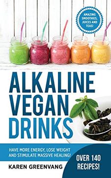 portada Alkaline Vegan Drinks: Have More Energy, Lose Weight and Stimulate Massive Healing! (Alkaline, Vegan, Weight Loss, Detox) (en Inglés)