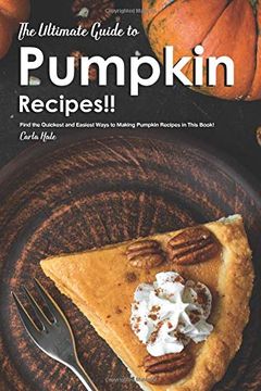 portada The Ultimate Guide to Pumpkin Recipes! Find the Quickest and Easiest Ways to Making Pumpkin Recipes in This Book! (en Inglés)