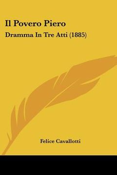 portada Il Povero Piero: Dramma In Tre Atti (1885) (in Italian)