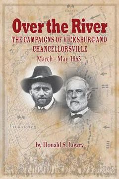 portada Over the River: The Campaigns of Vicksburg and Chancellorsville, March -- May 1863 (en Inglés)