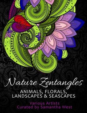 portada Nature Zentangles: Animals, Florals, Landscapes, and Seascapes: Coloring Books for Grown-Ups, Adult Relaxation (en Inglés)
