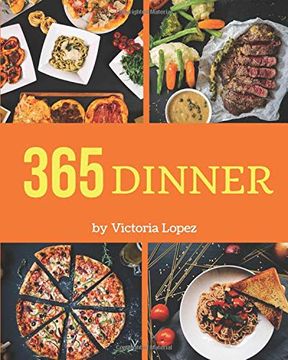 portada Dinner 365: Enjoy 365 Days With Amazing Dinner Recipes in Your own Dinner Cookbook! [Book 1] (en Inglés)
