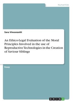 portada An Ethico-Legal Evaluation of the Moral Principles Involved in the use of Reproductive Technologies in the Creation of Saviour Siblings (en Inglés)