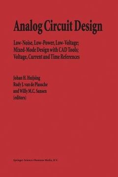 portada analog circuit design: low-noise, low-power, low-voltage; mixed-mode design with cad tools; voltage, current and time references