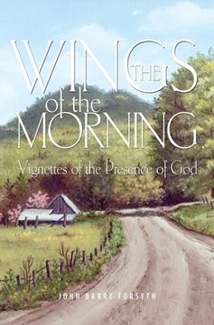 portada The Wings of the Morning: Vignettes of the Presence of God (en Inglés)
