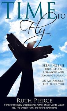 portada Time To Fly: Breaking Free From Stuck Behaviors and Soaring Towards an All-Around Healthier You (en Inglés)