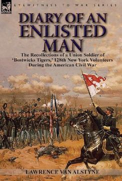 portada Diary of an Enlisted Man: the Recollections of a Union Soldier of 'Bostwicks Tigers,' 128th New York Volunteers During the American Civil War