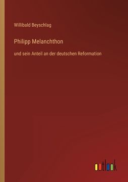 portada Philipp Melanchthon: und sein Anteil an der deutschen Reformation (en Alemán)