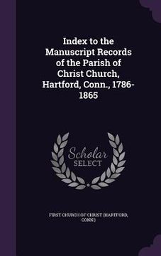 portada Index to the Manuscript Records of the Parish of Christ Church, Hartford, Conn., 1786-1865