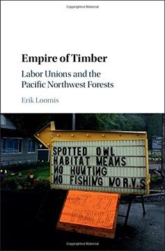 portada Empire of Timber: Labor Unions and the Pacific Northwest Forests (Studies in Environment and History)